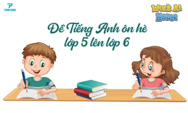 [CẬP NHẬT] TRỌN BỘ 25 ĐỀ TIẾNG ANH ÔN HÈ LỚP 5 LÊN LỚP 6