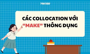 [Tổng Hợp] 50+ Collocations Với &#8220;MAKE&#8221; Thường Gặp Nhất