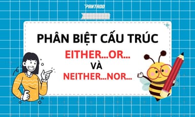 Cấu Trúc &#8220;Either&#8230; or&#8230;&#8221; Và &#8220;Neither&#8230; nor&#8230;&#8221; | Phân Biệt &#8211; Cách Dùng