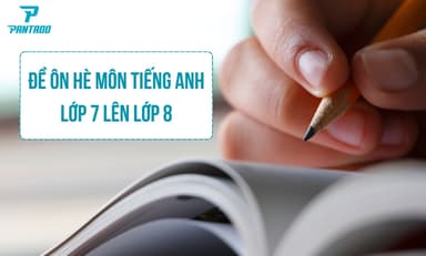 [MỚI NHẤT] ĐỀ ÔN HÈ TIẾNG ANH LỚP 7 LÊN LỚP 8