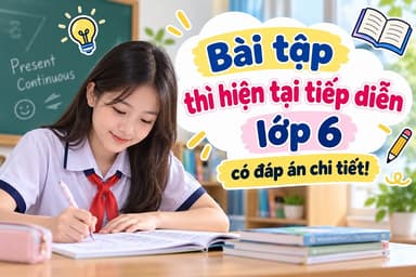 Bài tập thì hiện tại tiếp diễn lớp 6 có đáp án chi tiết
