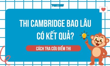 Thi Cambridge Bao Lâu Có Kết Quả? Hướng Dẫn Tra Cứu Điểm Thi Từ A – Z