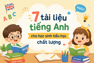 7 tài liệu tiếng Anh cho học sinh tiểu học chất lượng