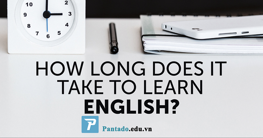 Bạn mất bao lâu để học tiếng Anh?