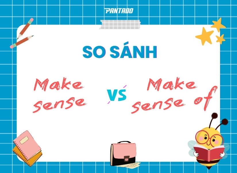 So sánh Make sense of với Make sense