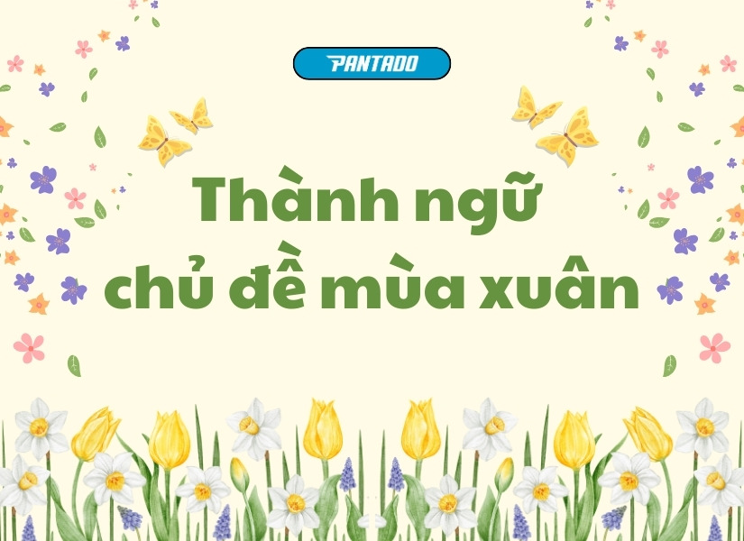 Tổng hợp các thành ngữ tiếng Anh chủ đề mùa xuân