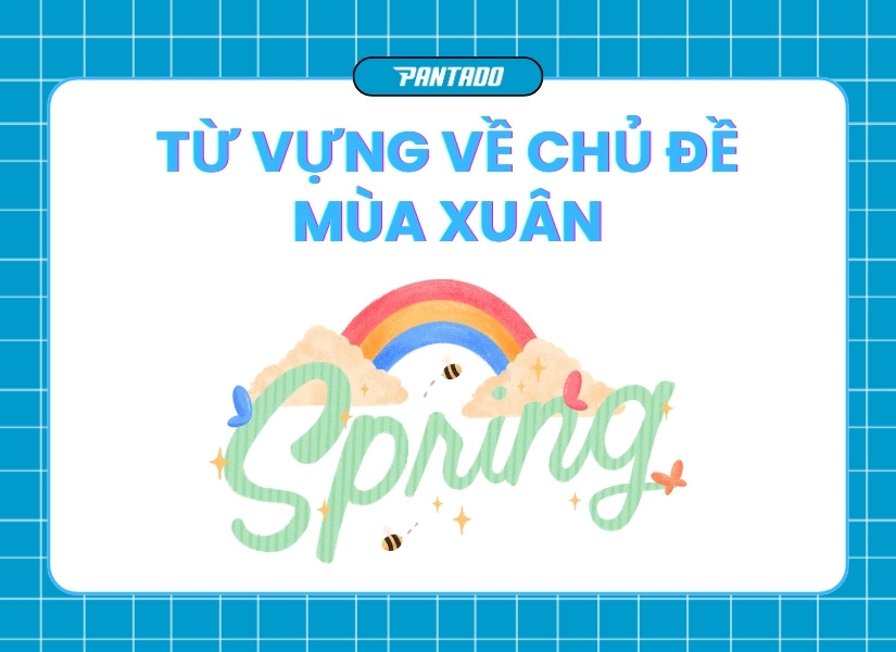 Từ vựng tiếng Anh chủ đề mùa xuân