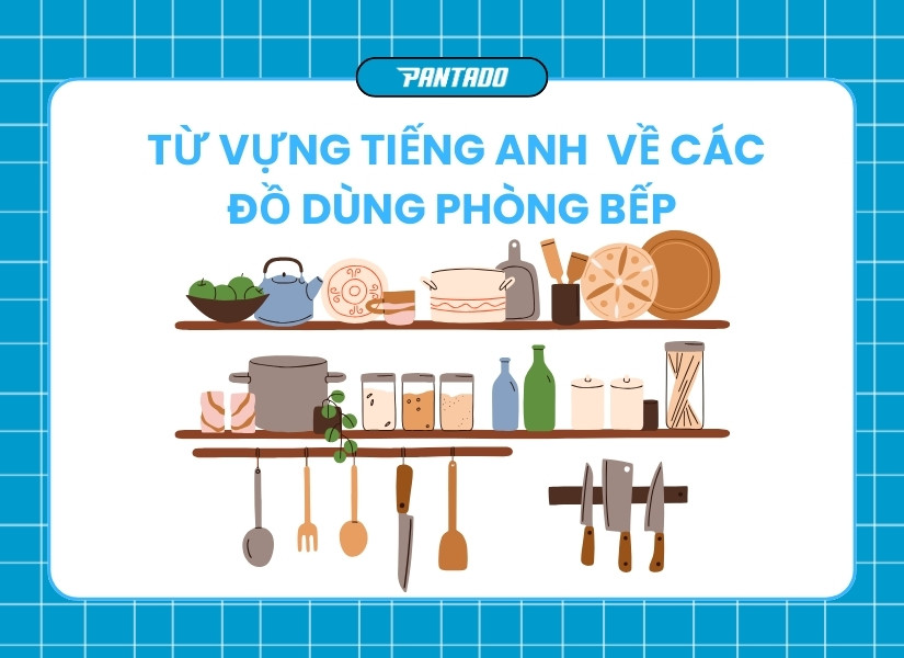 Từ vựng tiếng Anh về dụng cụ bếp