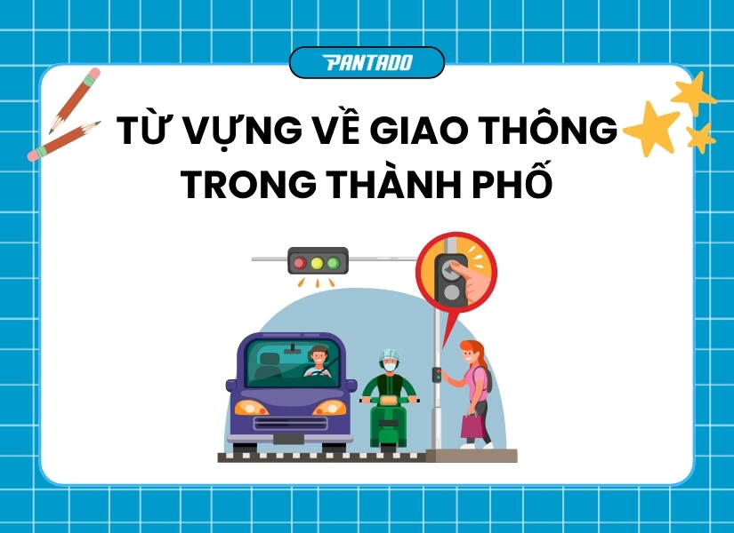 Các từ vựng liên quan về giao thông trong thành phố