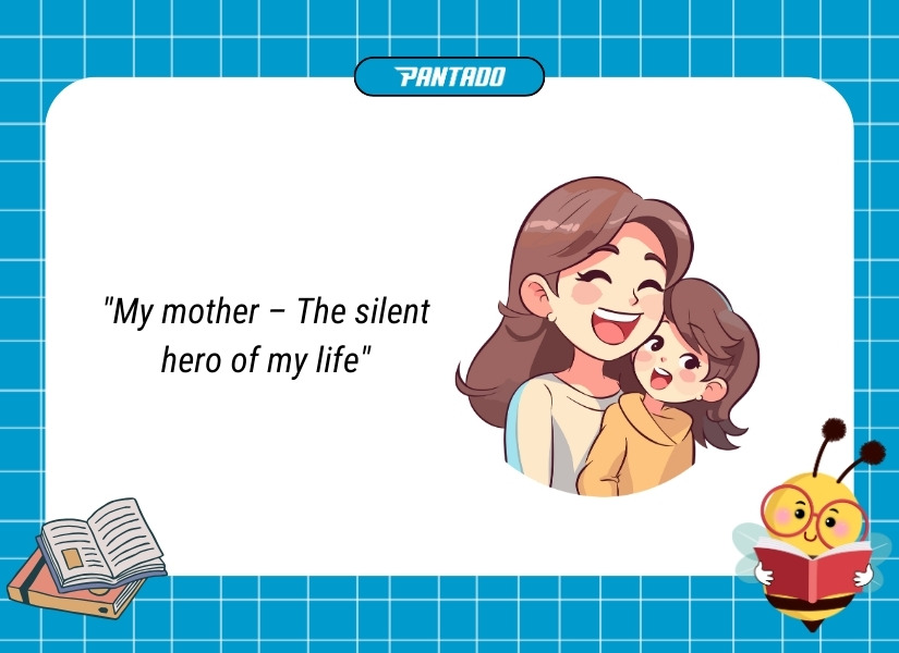 My mother – The silent hero of my life