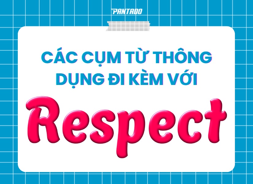 Những cụm từ với “respect” thường gặp trong tiếng Anh