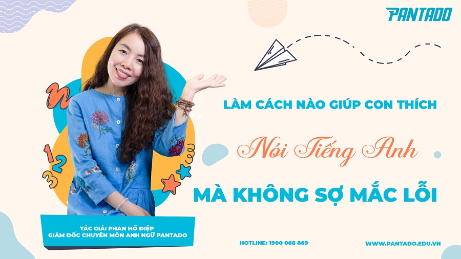 Làm cách nào giúp con nói tiếng Anh mà không sợ mắc lỗi
