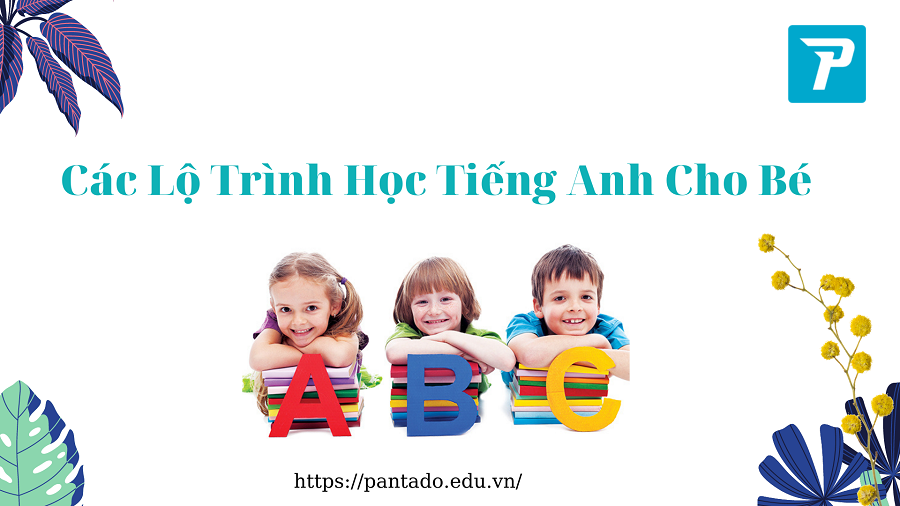 Lộ trình học tiếng Anh cho bé