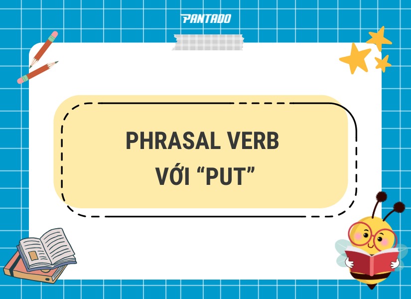 Các phrasal verb với”put”