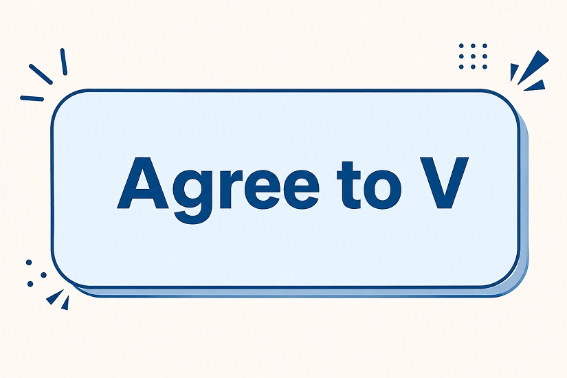 Sử dụng Agree to V để đồng ý làm gì đó
